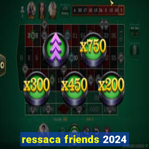 ressaca friends 2024